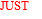 JUST
