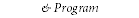 & Program