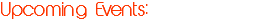 Upcoming Events:
