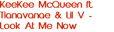 KeeKee McQueen ft. Tianavanae & Lil V - Look At Me Now