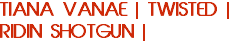 TIANA VANAE | TWISTED | RIDIN SHOTGUN |