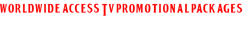 Worldwide Access TV Promotional Packages