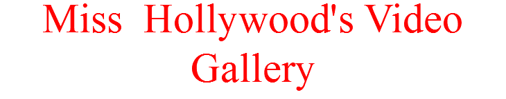 Miss Hollywood's Video Gallery